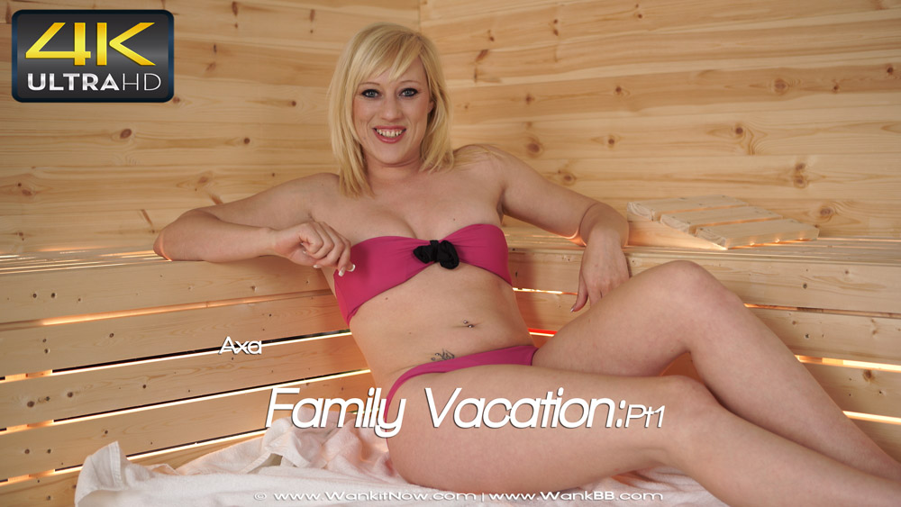 Axa - Family Vacation:Pt1 - Sexy Videos - WankitNow