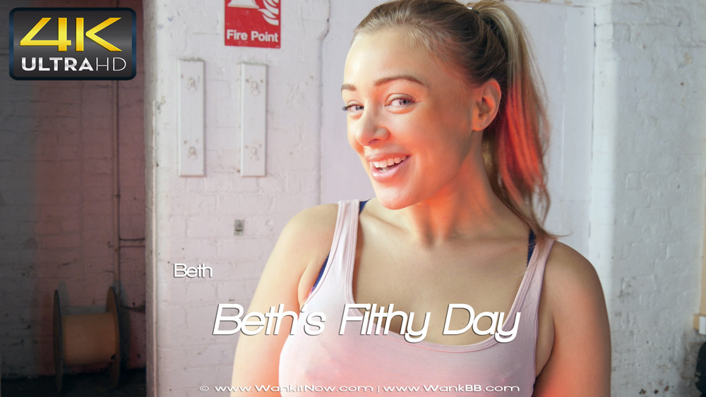 Beth - Beth?s Filthy Day - Sexy Videos - WankitNow